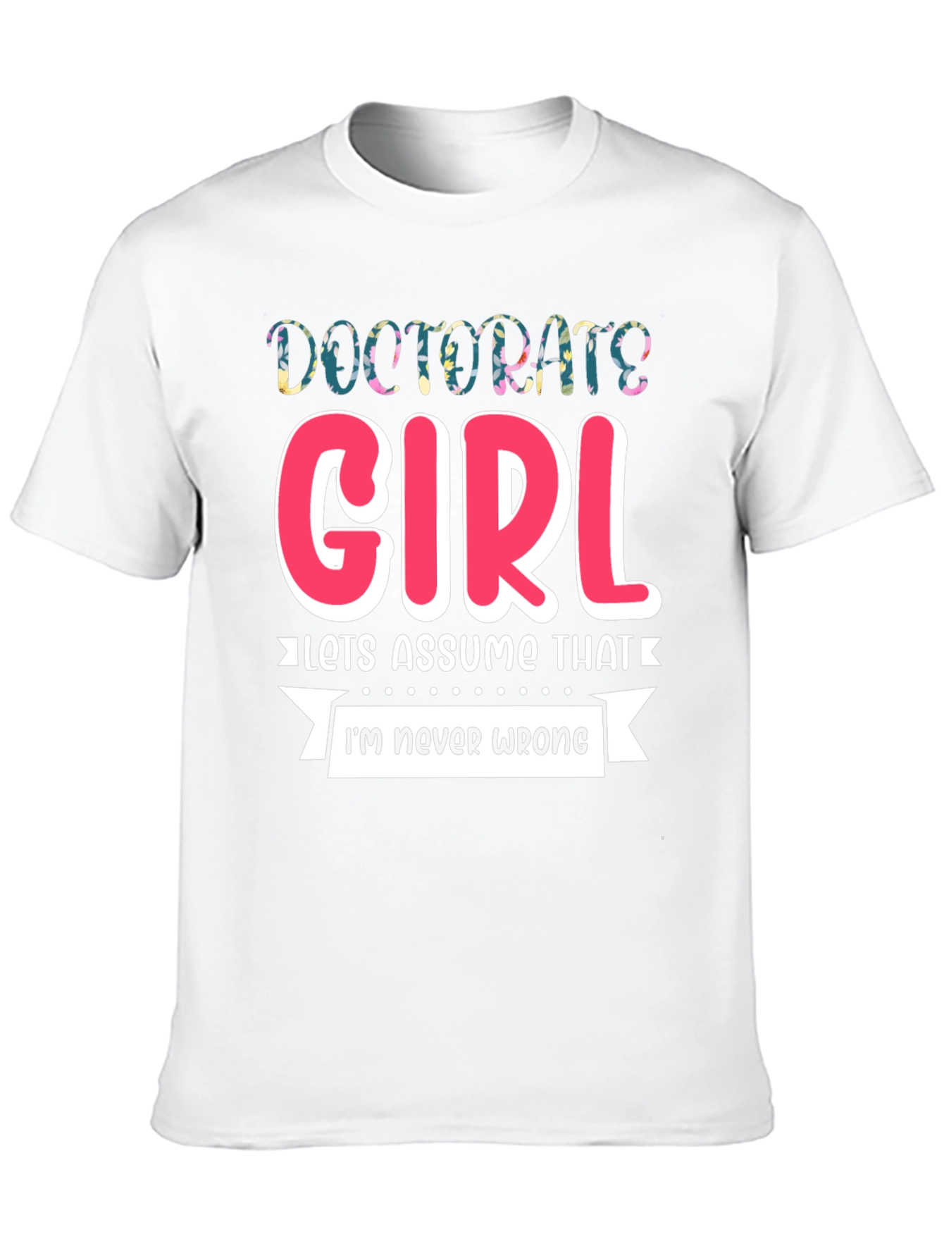 Doctorate Girl T-Shirt - Funny Grad Gift