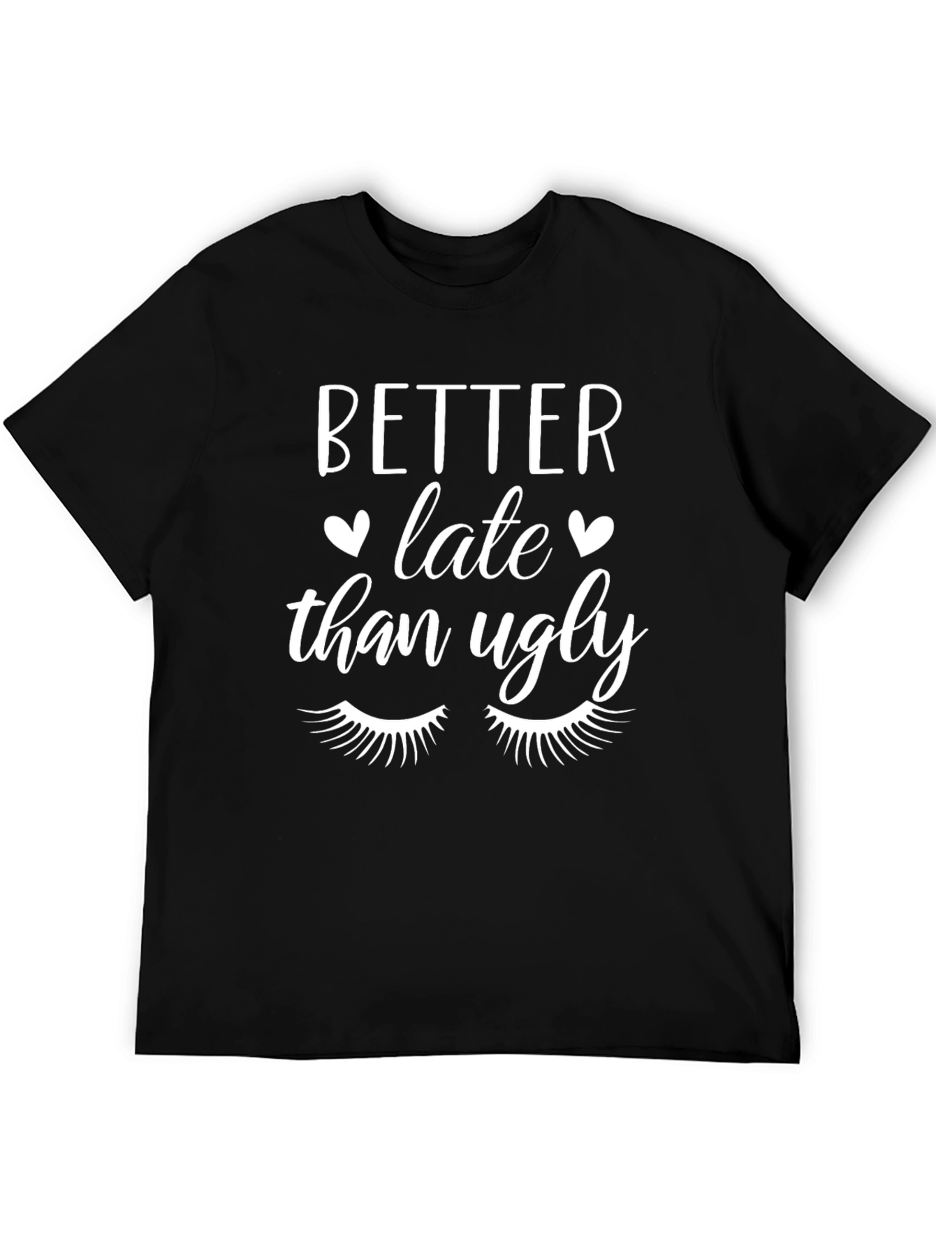 Better Late Than Ugly Graphic Tee -  Stylish & Trendy