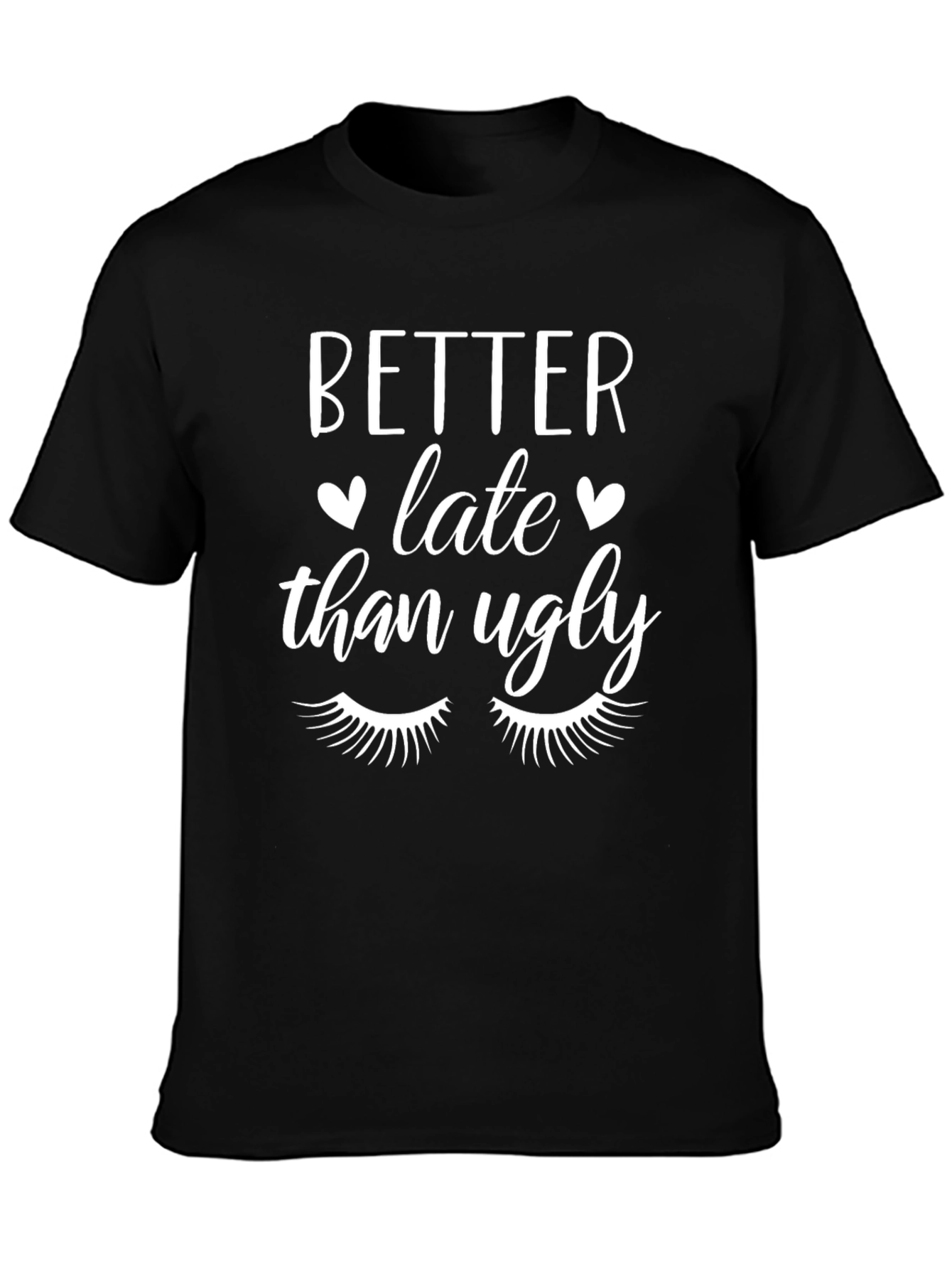 Better Late Than Ugly Graphic Tee -  Stylish & Trendy