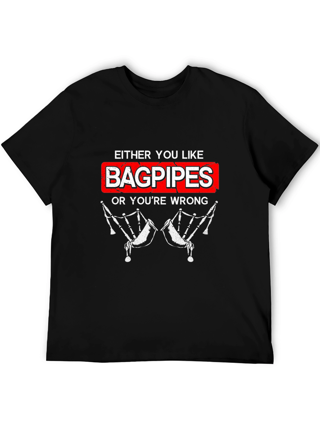 Bagpipes T-Shirt - Either You Like Bagpipes or Youre Wrong