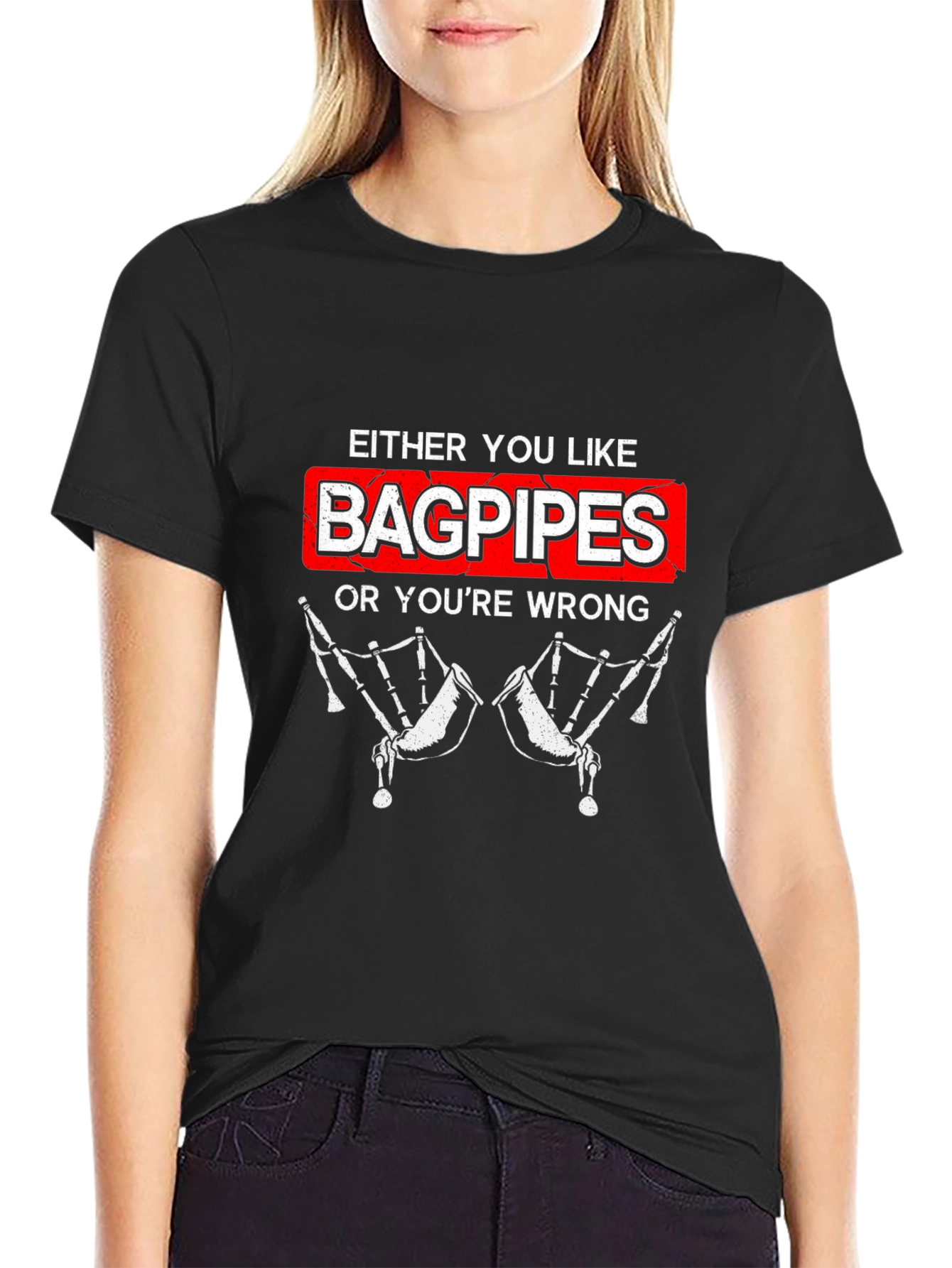 Bagpipes T-Shirt - Either You Like Bagpipes or Youre Wrong