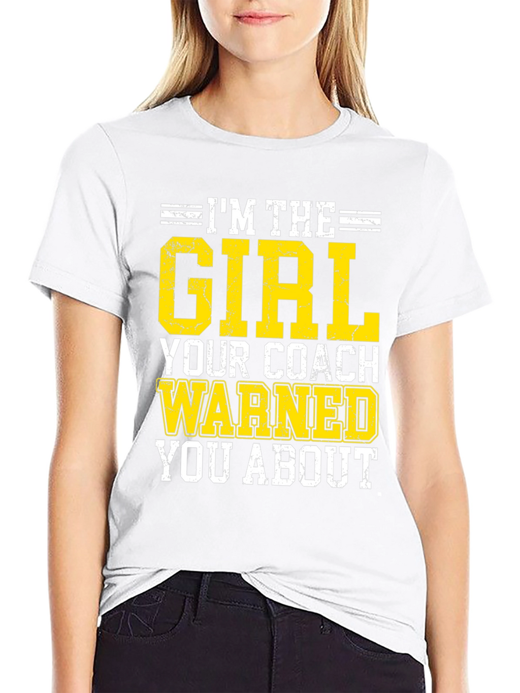 Im The Girl Your Coach Warned You About T-Shirt