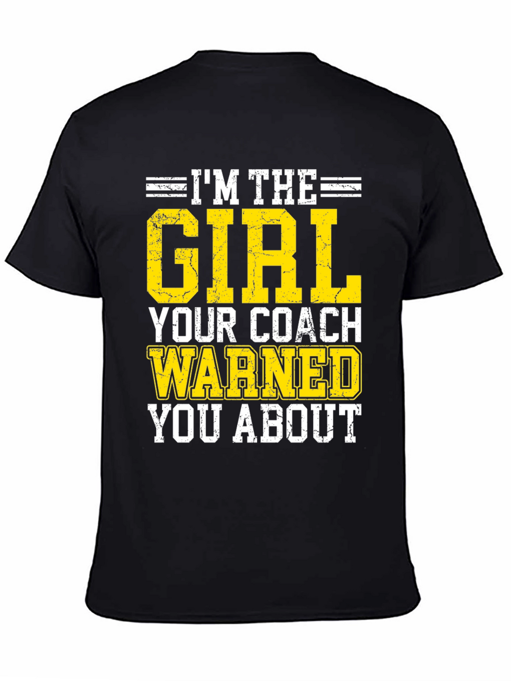 Im The Girl Your Coach Warned You About T-Shirt