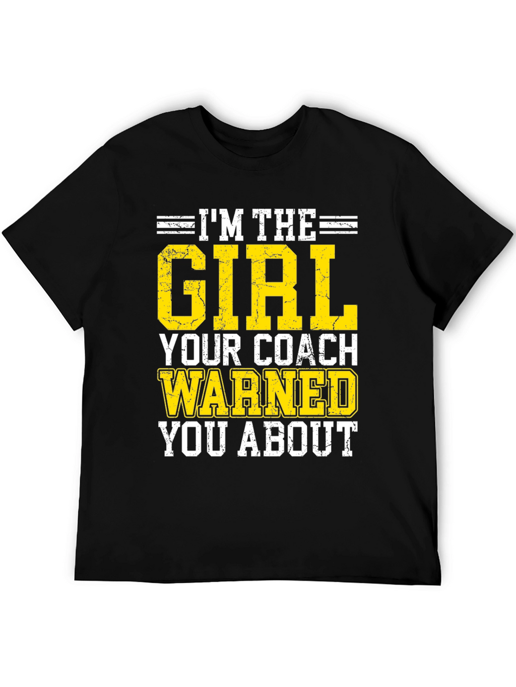 Im The Girl Your Coach Warned You About T-Shirt