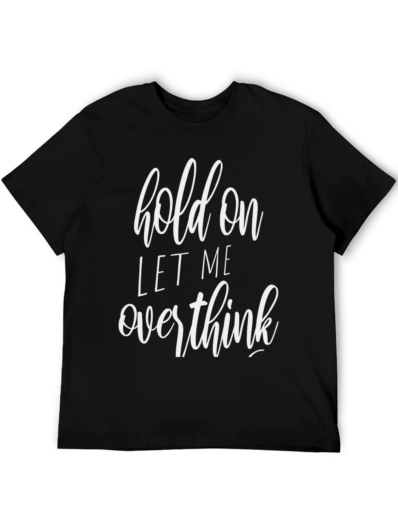 Hold On Let Me Overthink Black T-Shirt