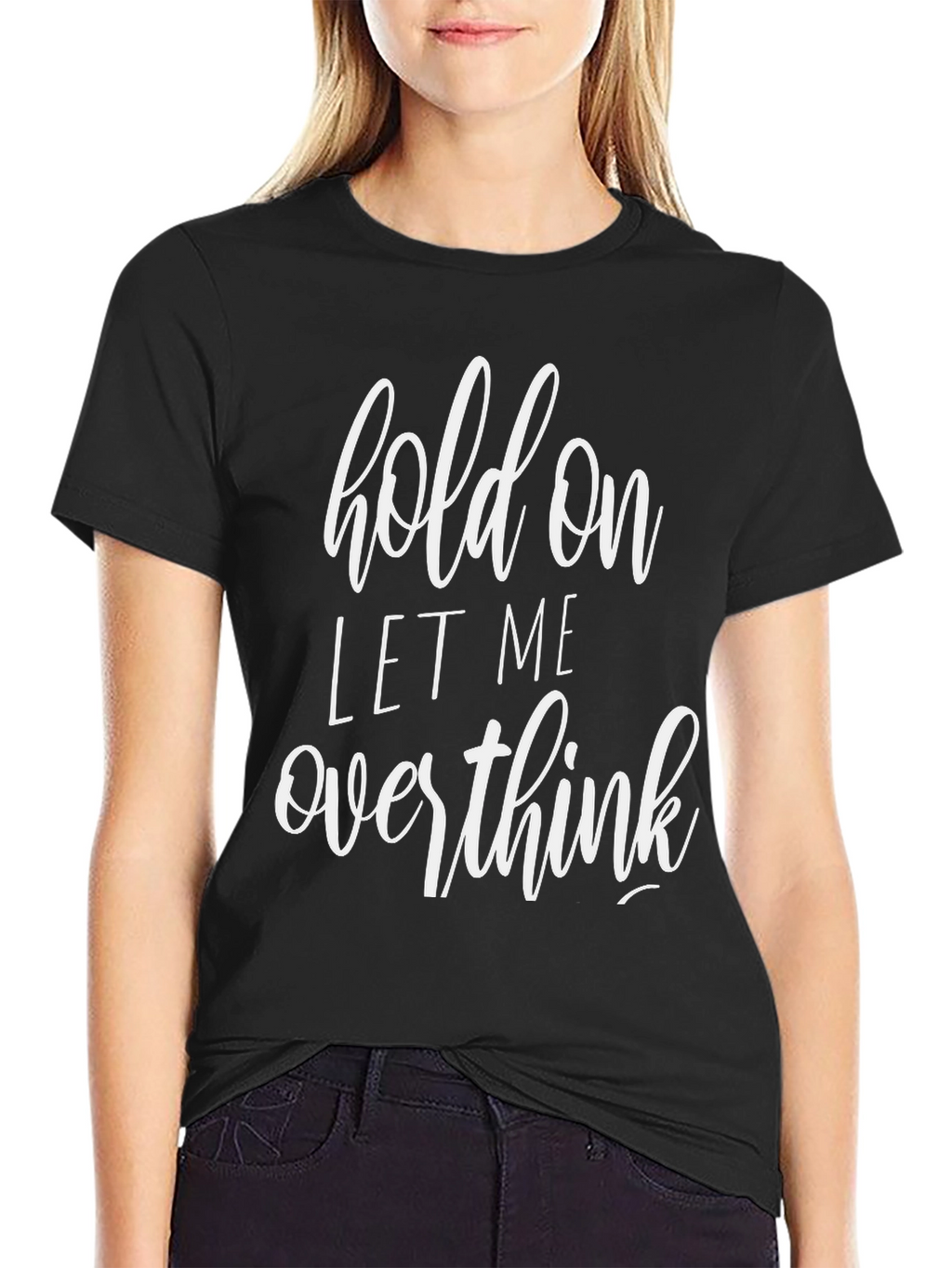 Hold On Let Me Overthink Black T-Shirt