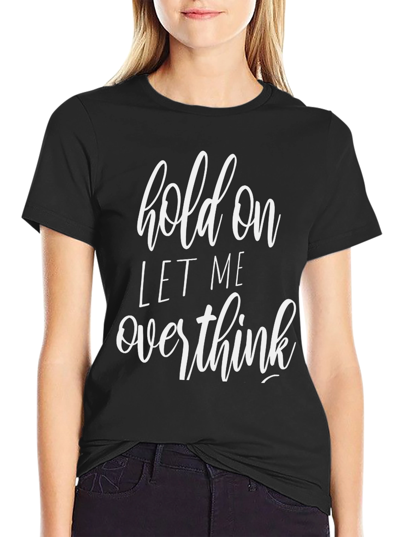 Hold On Let Me Overthink Black T-Shirt