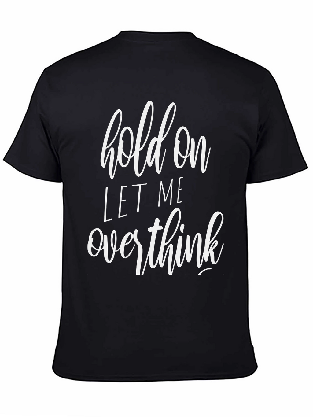 Hold On Let Me Overthink Black T-Shirt