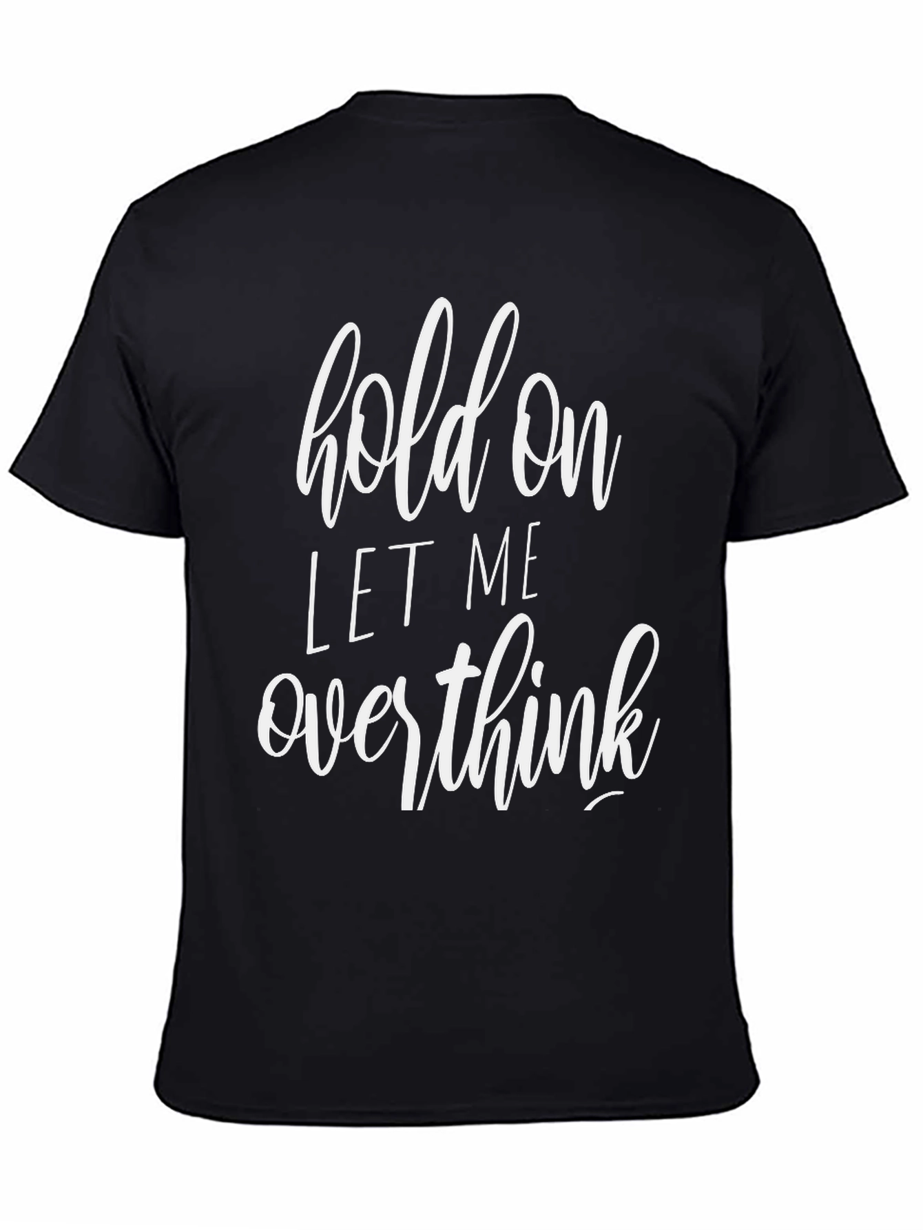 Hold On Let Me Overthink Black T-Shirt