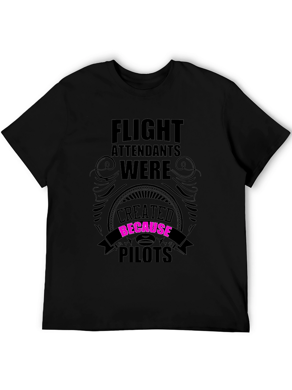 Flight Attendants Created Because Pilots Funny T-Shirt
