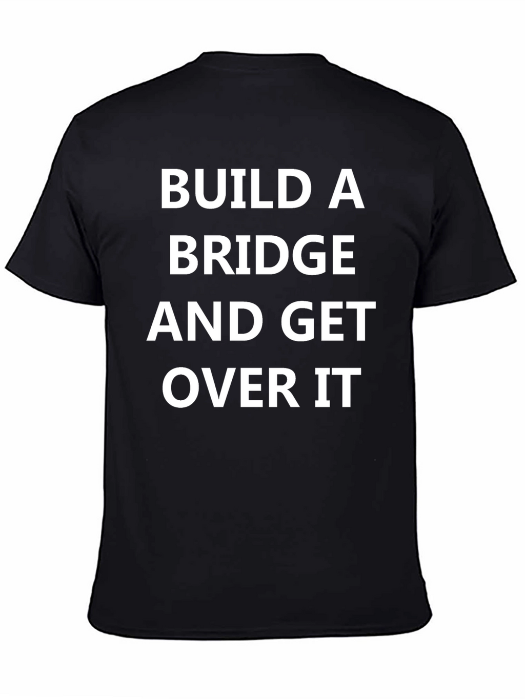 Build A Bridge and Get Over It T-Shirt