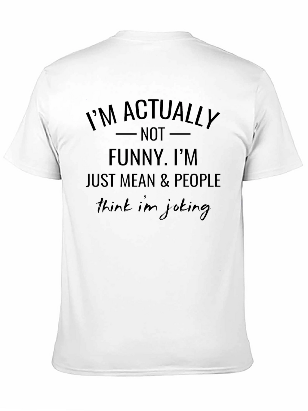Im Actually Not Funny Humor Graphic T-Shirt