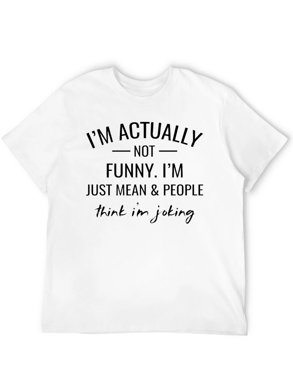 Im Actually Not Funny Humor Graphic T-Shirt