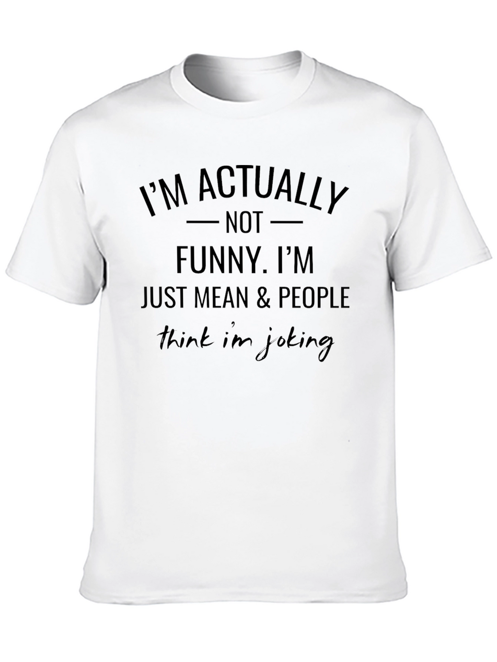 Im Actually Not Funny Humor Graphic T-Shirt