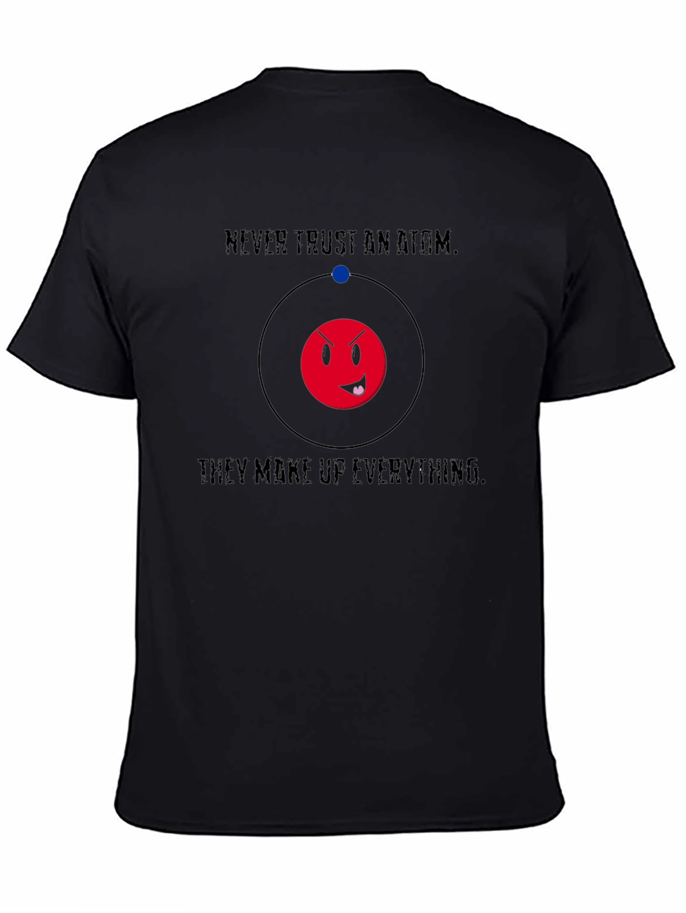 Never Trust An Atom Funny Graphic T-Shirt