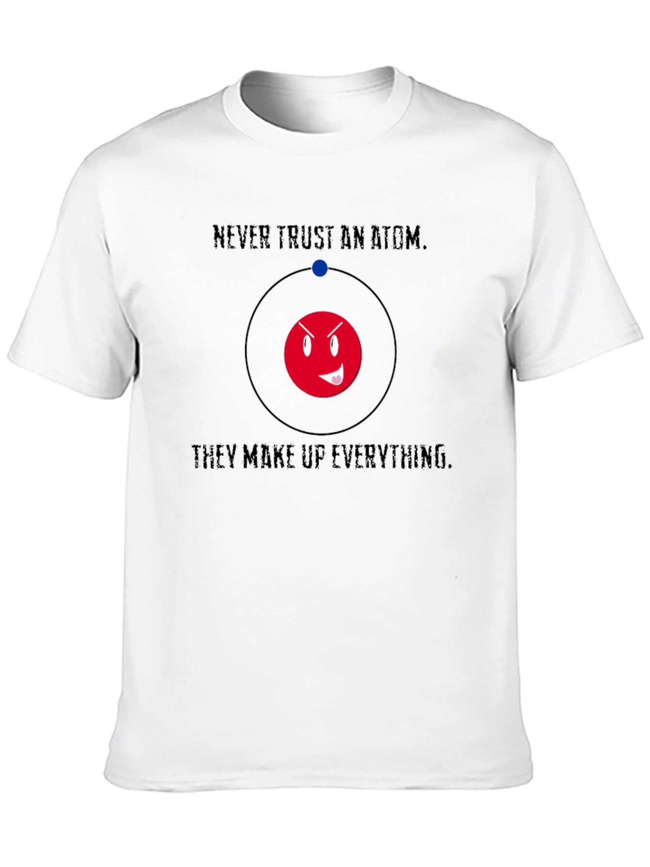 Never Trust An Atom Funny Graphic T-Shirt