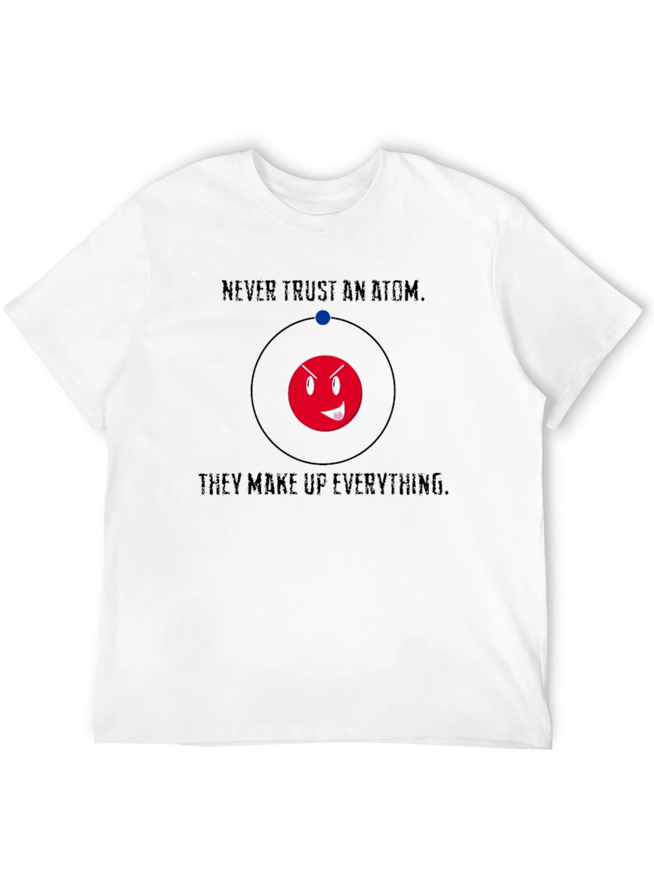 Never Trust An Atom Funny Graphic T-Shirt