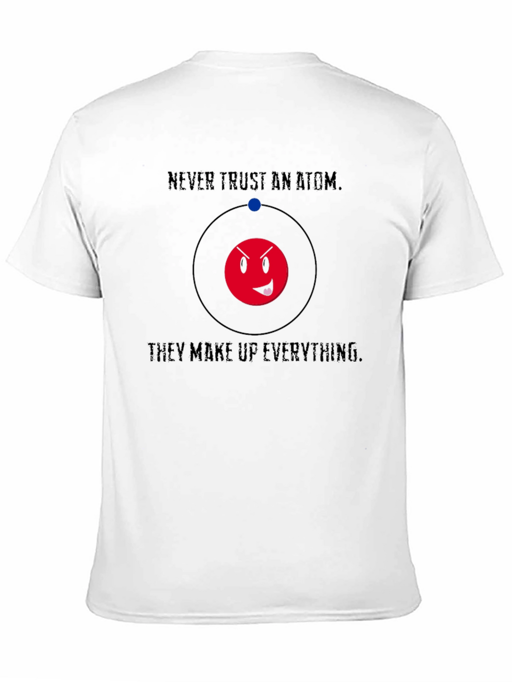 Never Trust An Atom Funny Graphic T-Shirt