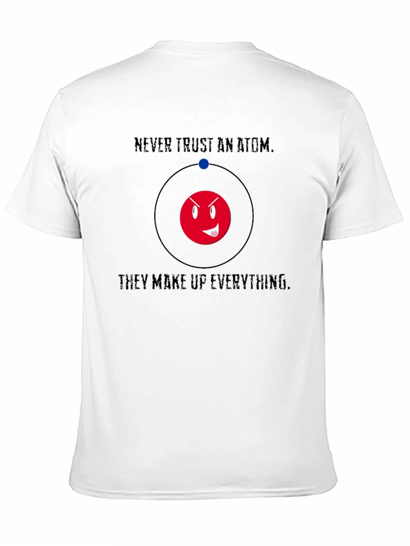 Never Trust An Atom Funny Graphic T-Shirt
