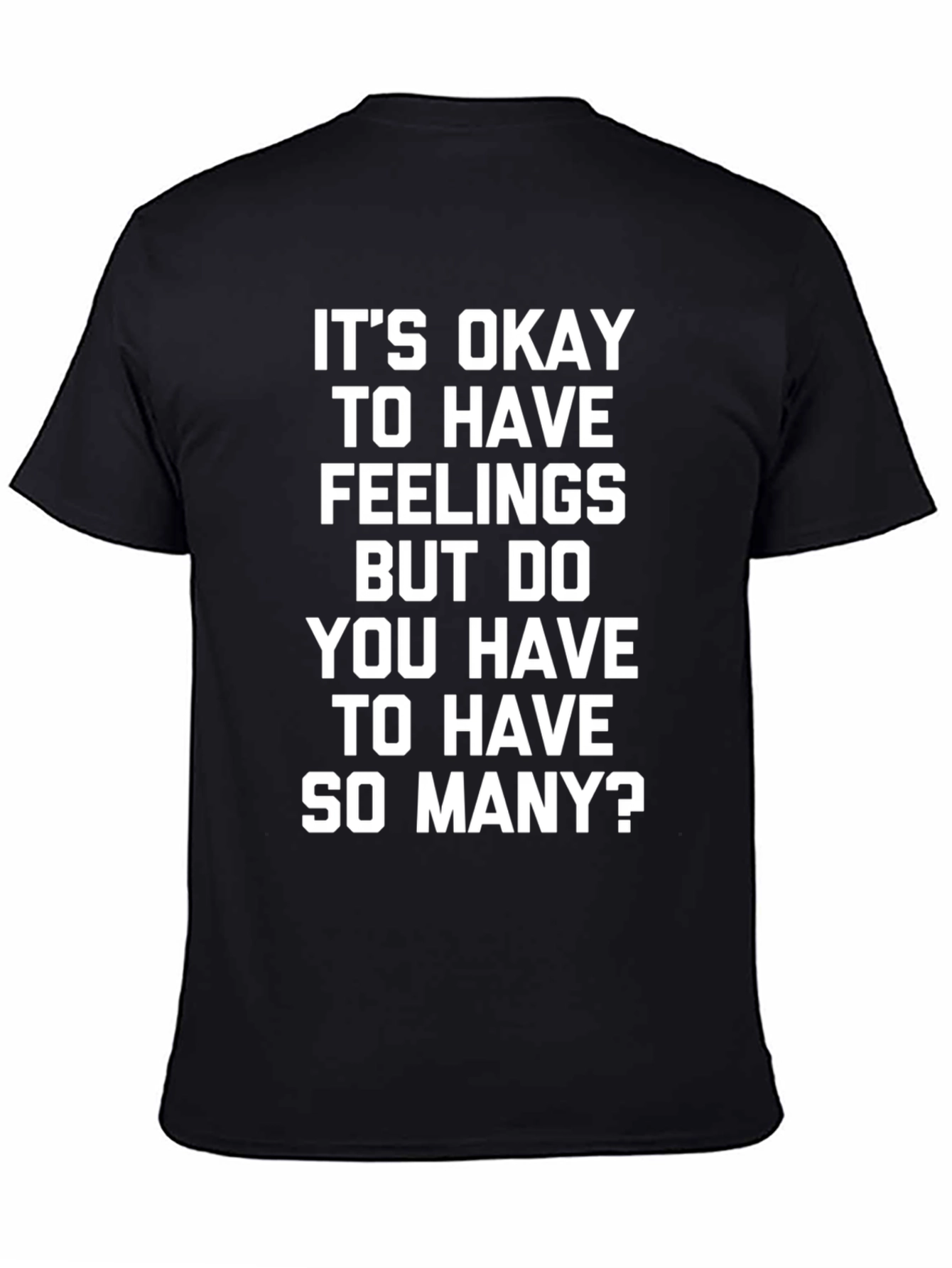 Funny Slogan Tee - Its Okay to Have Feelings