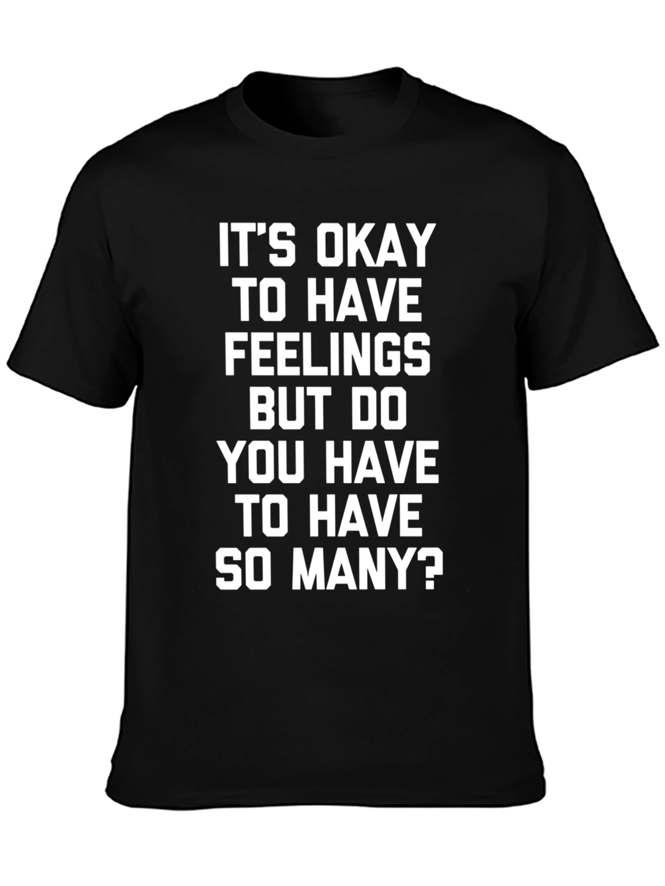Funny Slogan Tee - Its Okay to Have Feelings