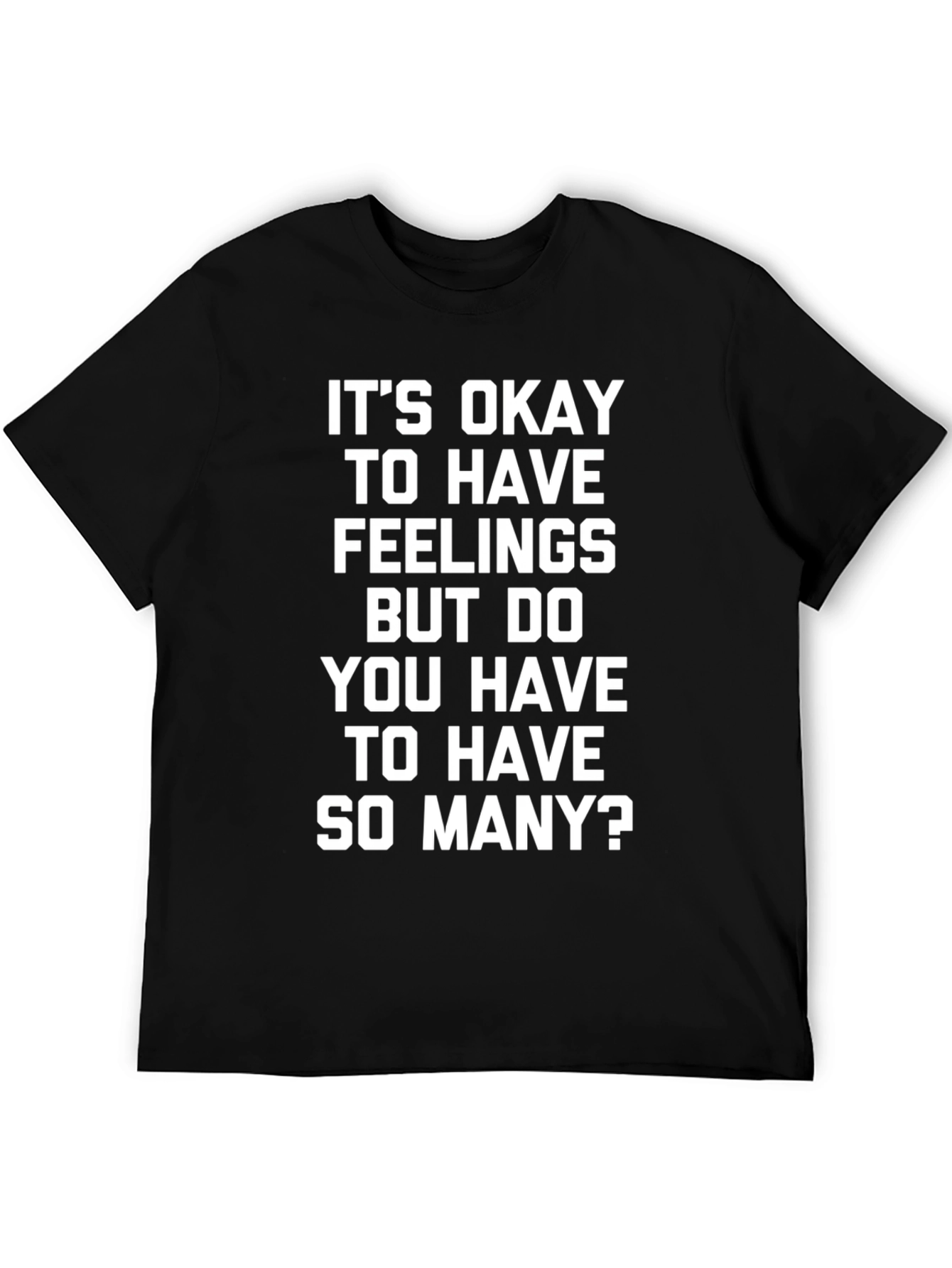 Funny Slogan Tee - Its Okay to Have Feelings