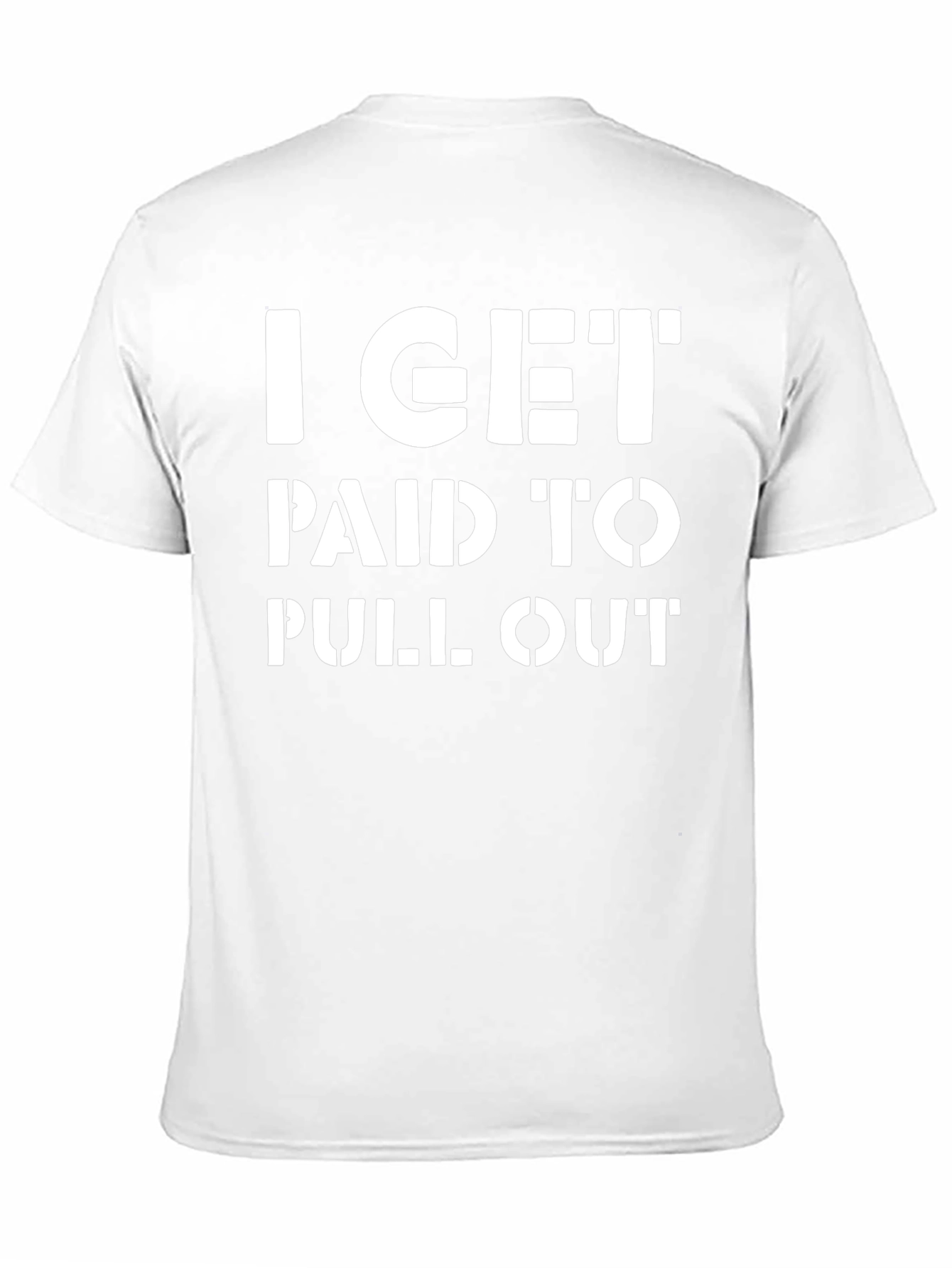 I Get Paid To Pull Out Funny T-Shirt