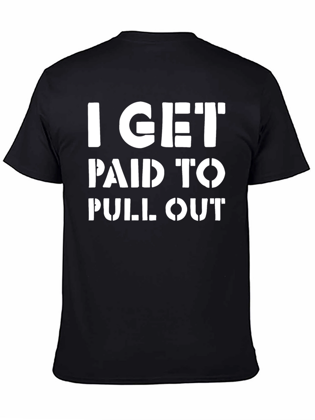 I Get Paid To Pull Out Funny T-Shirt
