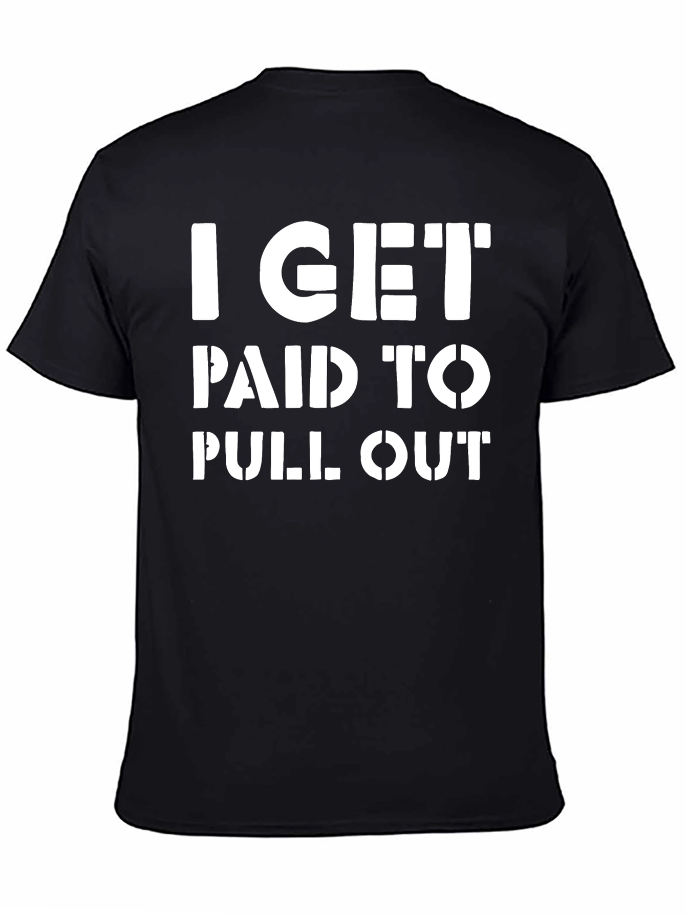 I Get Paid To Pull Out Funny T-Shirt