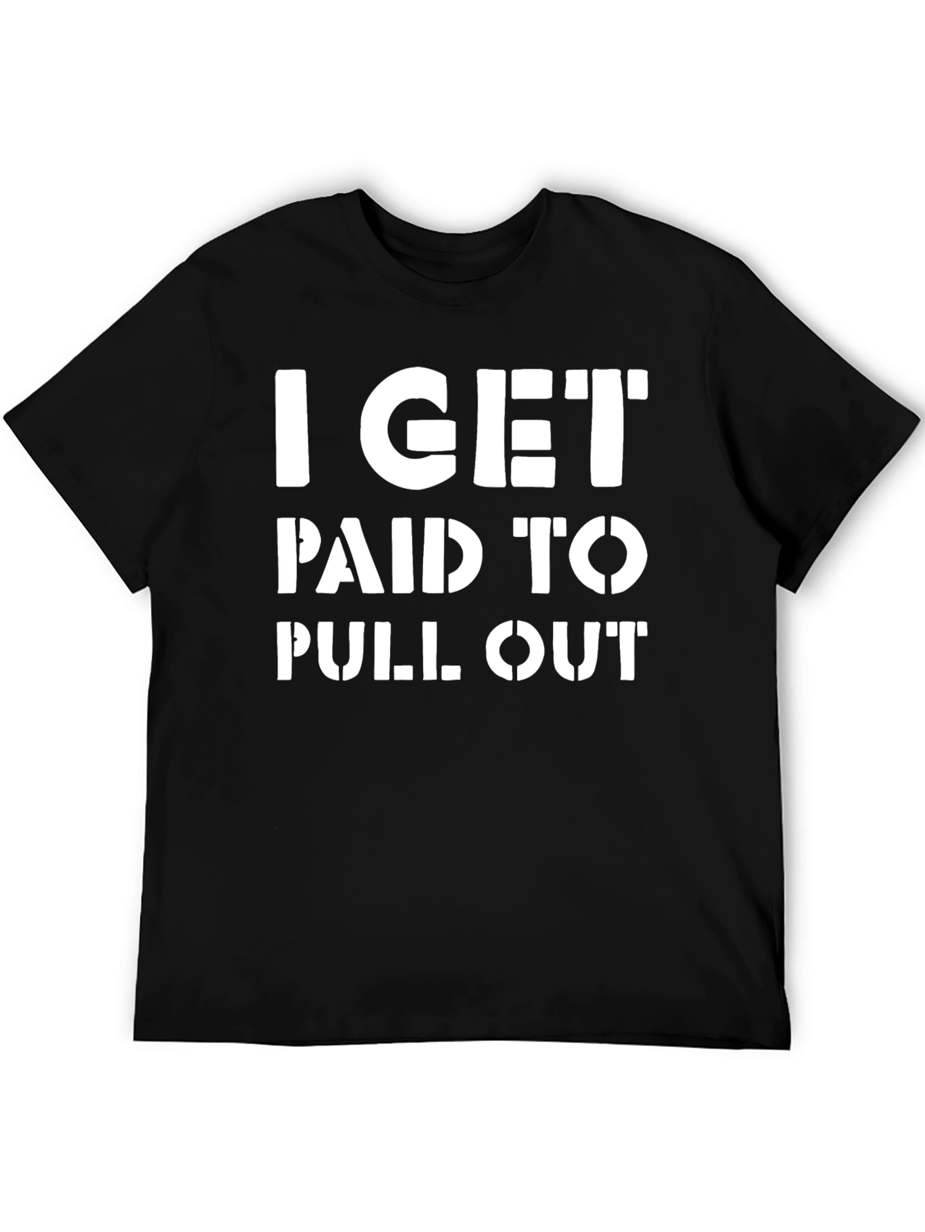I Get Paid To Pull Out Funny T-Shirt