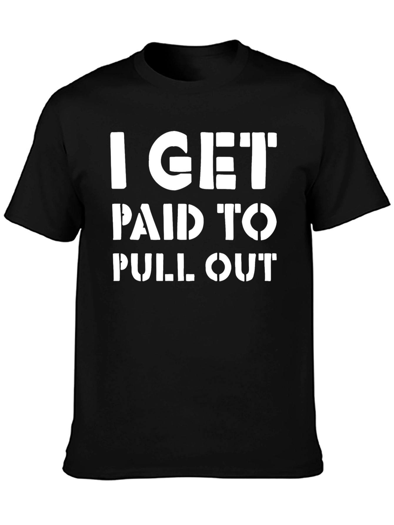 I Get Paid To Pull Out Funny T-Shirt