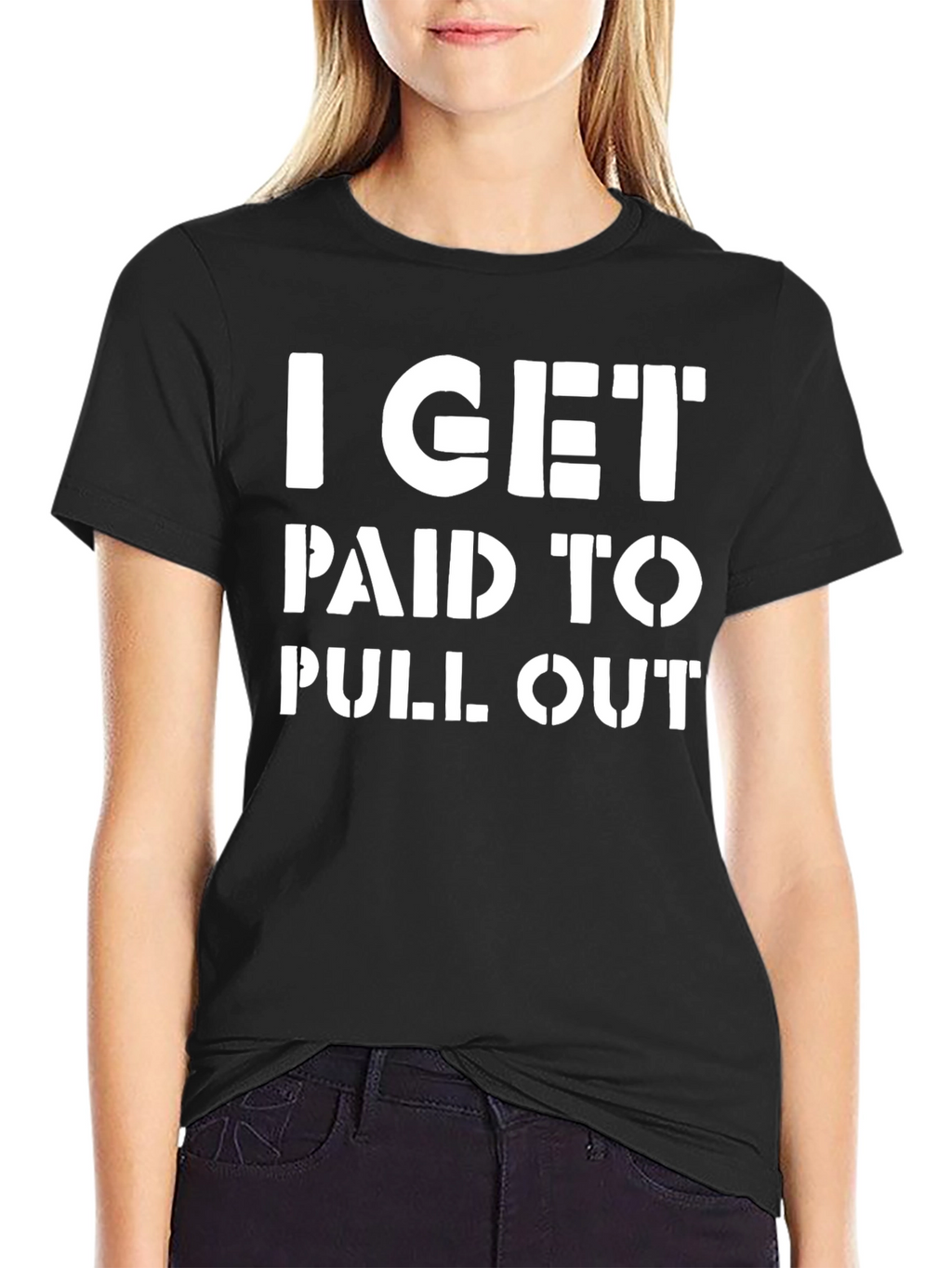 I Get Paid To Pull Out Funny T-Shirt