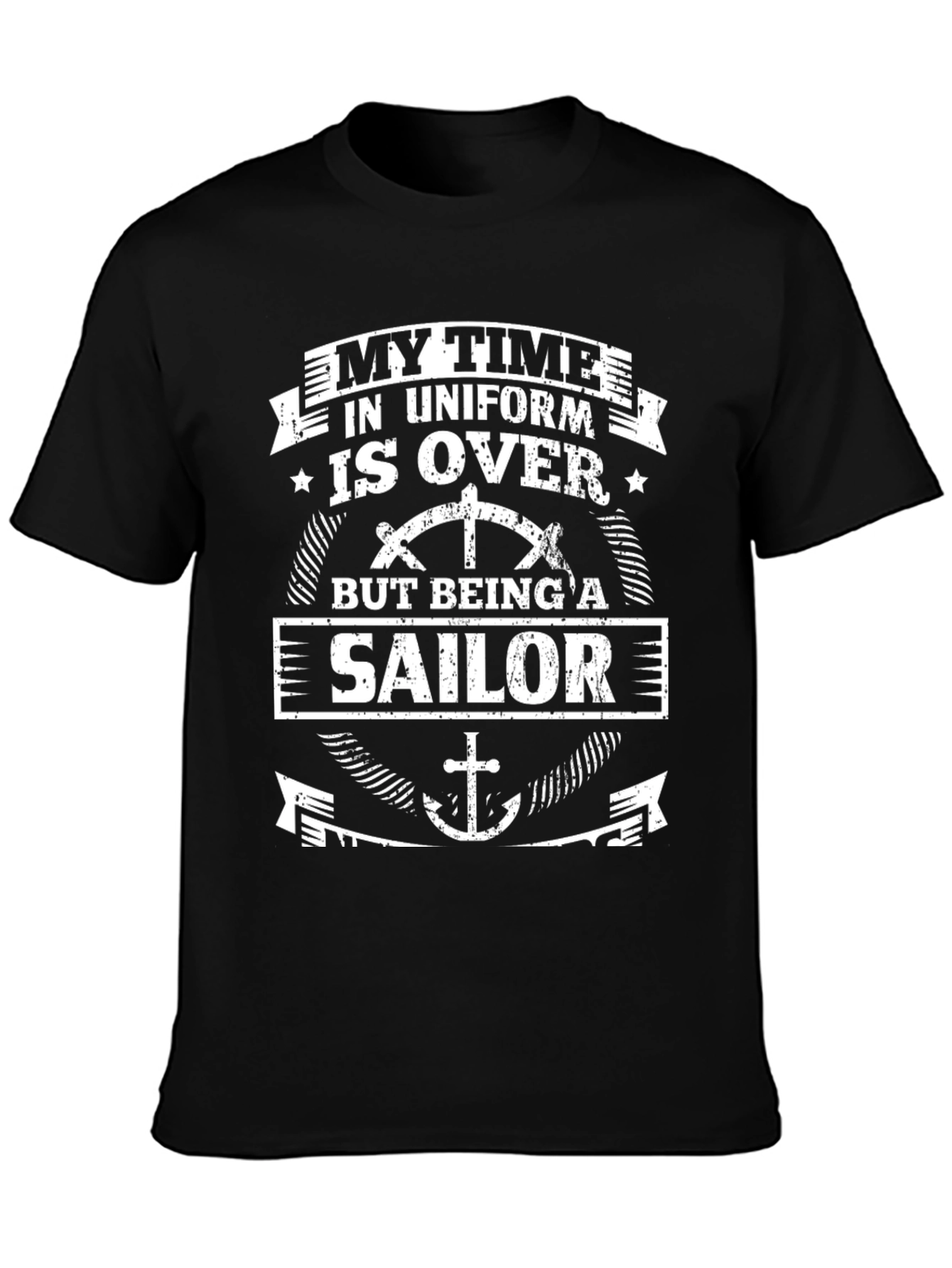 My Time In Uniform Is Over But Being A Sailor T-Shirt