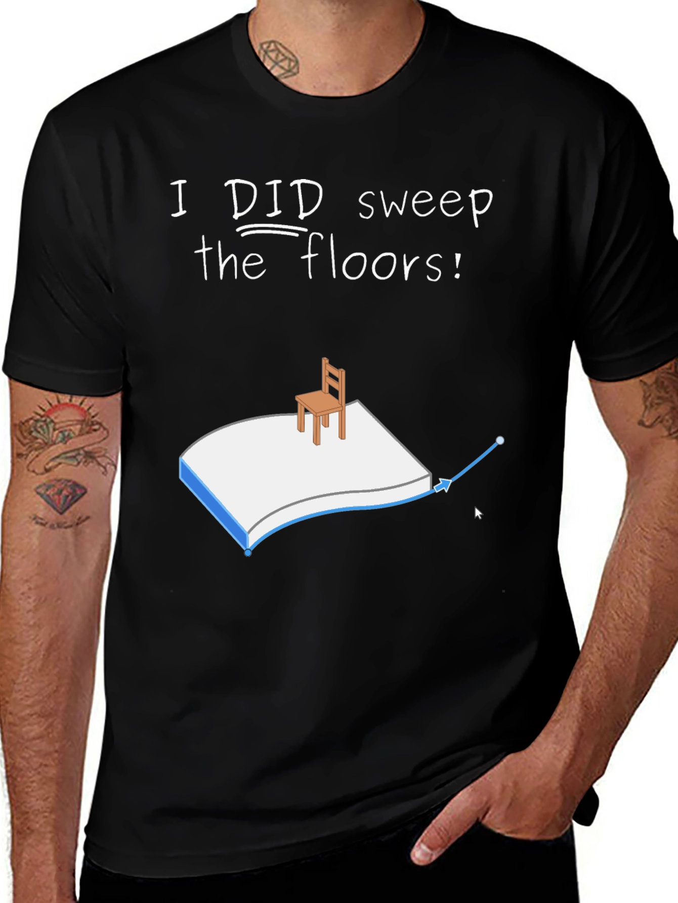 I Did Sweep the Floors Graphic T-Shirt