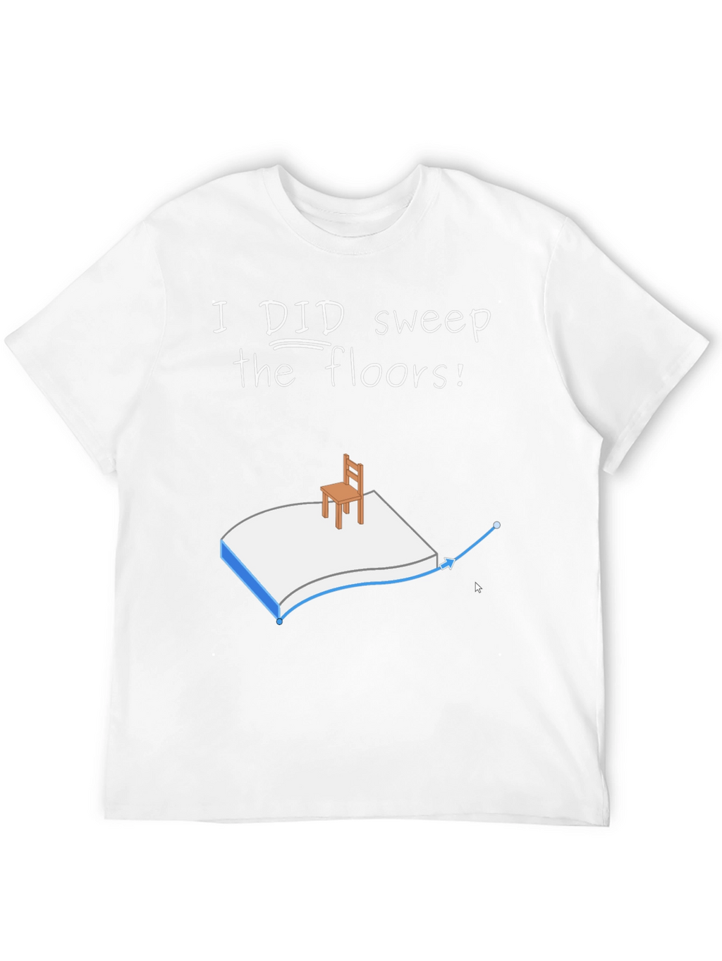 I Did Sweep the Floors Graphic T-Shirt