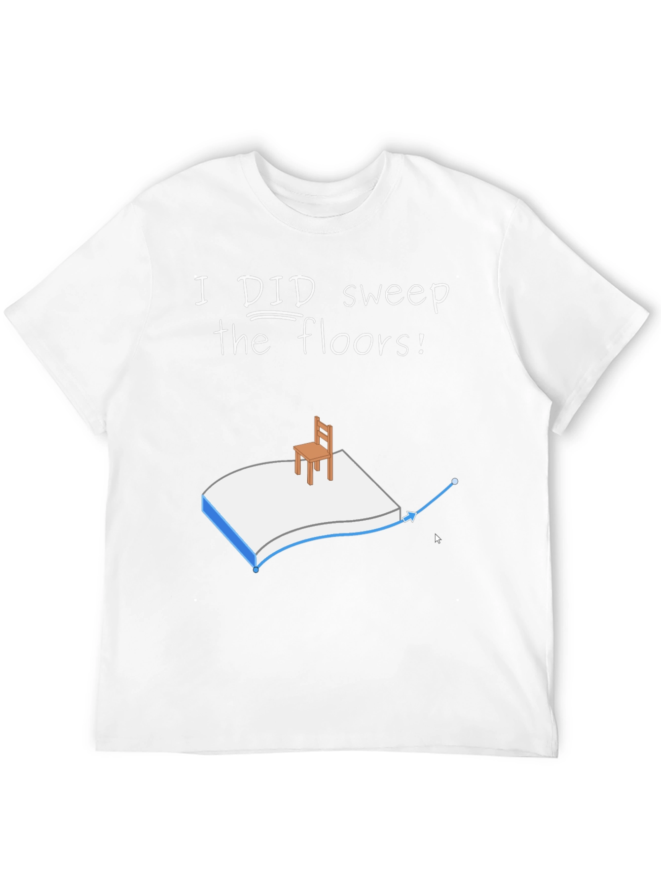 I Did Sweep the Floors Graphic T-Shirt