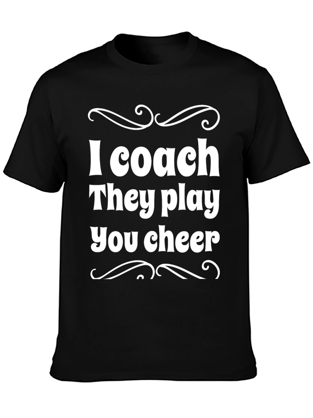 I Coach They Play You Cheer - Black T-Shirt