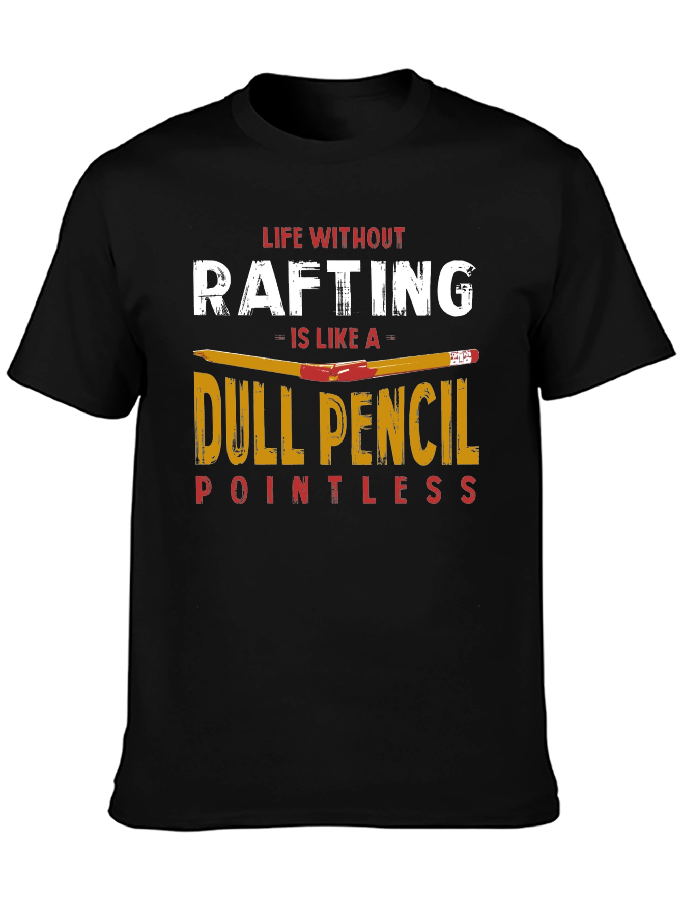 Rafting T-Shirt: Life Without Rafting Dull Pencil
