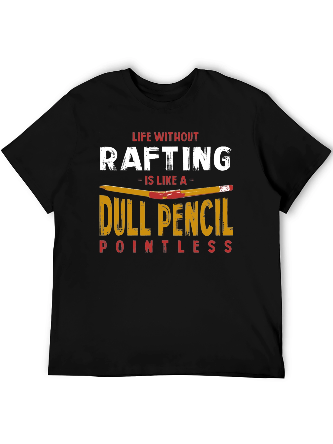 Rafting T-Shirt: Life Without Rafting Dull Pencil