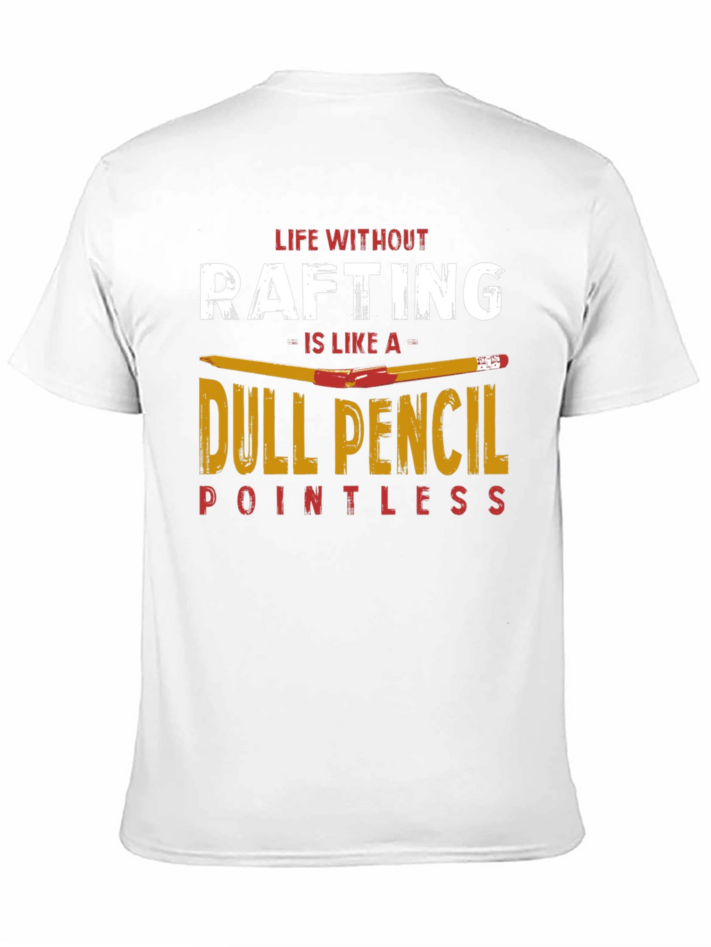 Rafting T-Shirt: Life Without Rafting Dull Pencil