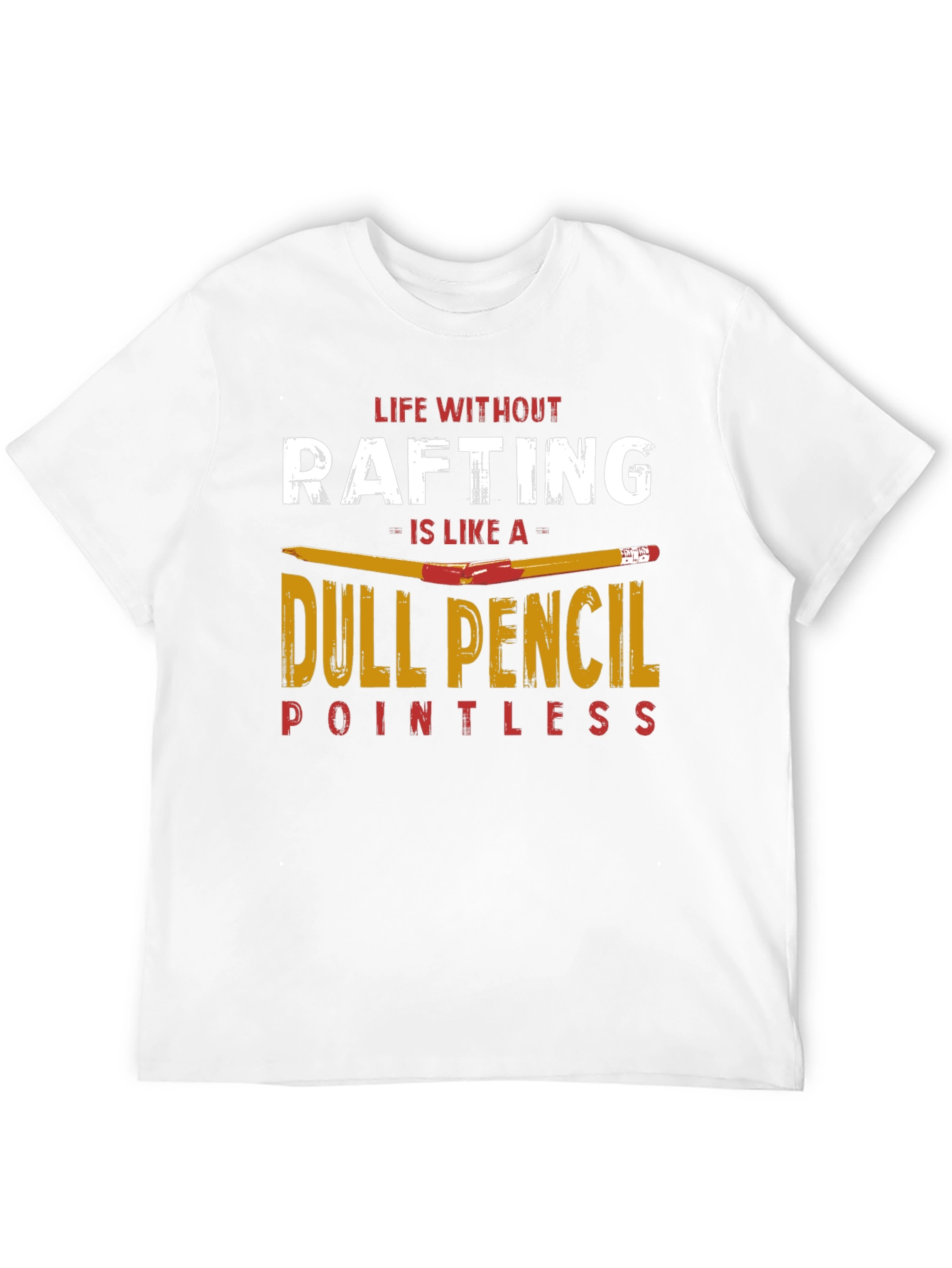 Rafting T-Shirt: Life Without Rafting Dull Pencil