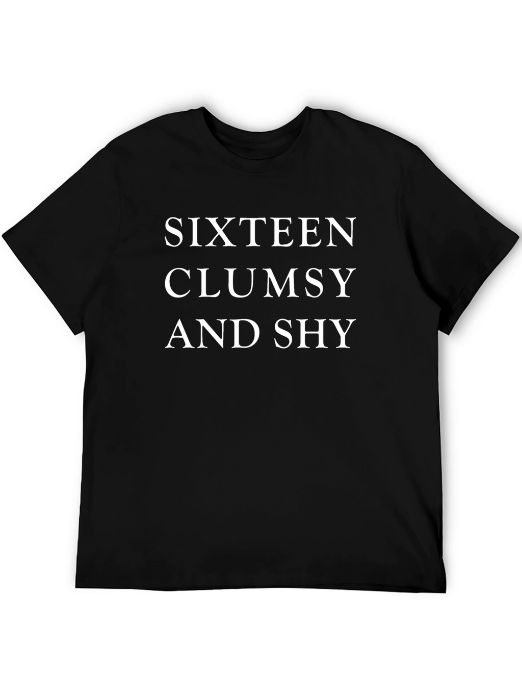 Sixteen Clumsy and Shy T-Shirt - Soft Cotton Blend