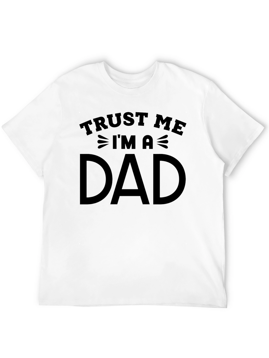 Trust Me Im a Dad Graphic T-Shirt