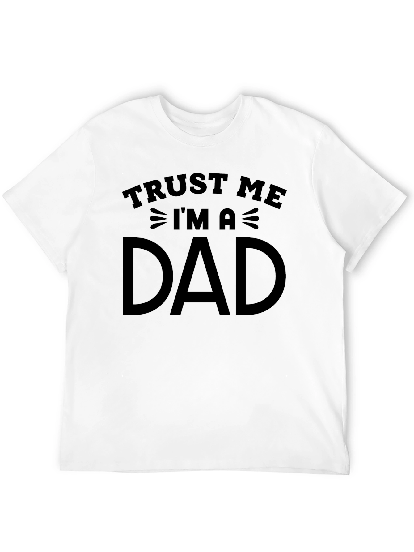 Trust Me Im a Dad Graphic T-Shirt