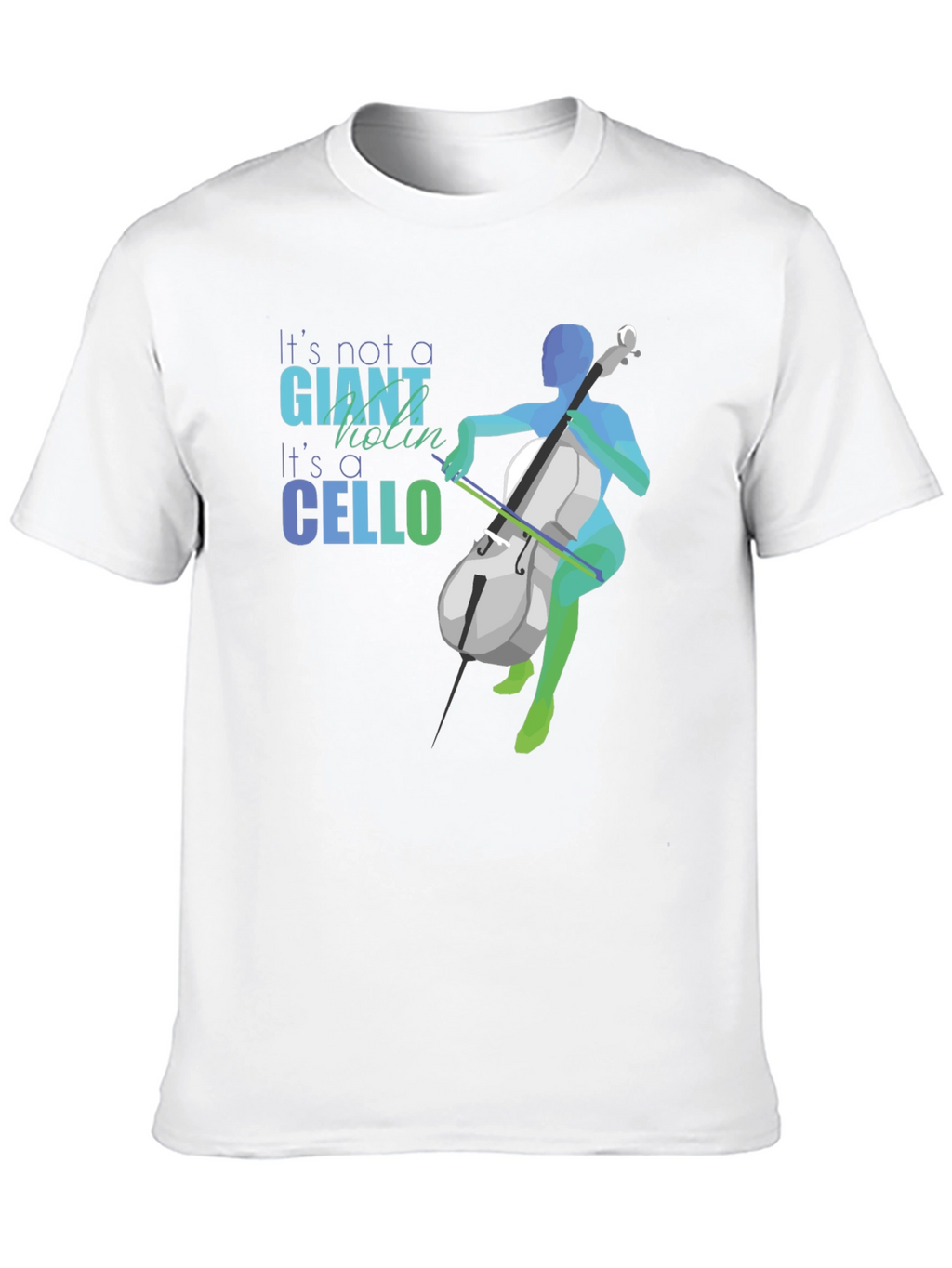 Cello T-Shirt - Its Not a Giant Violin!