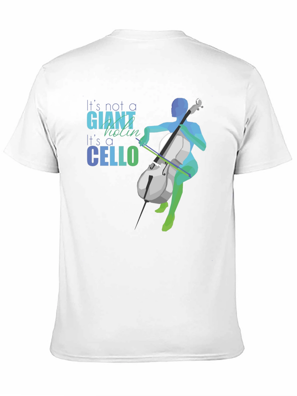 Cello T-Shirt - Its Not a Giant Violin!