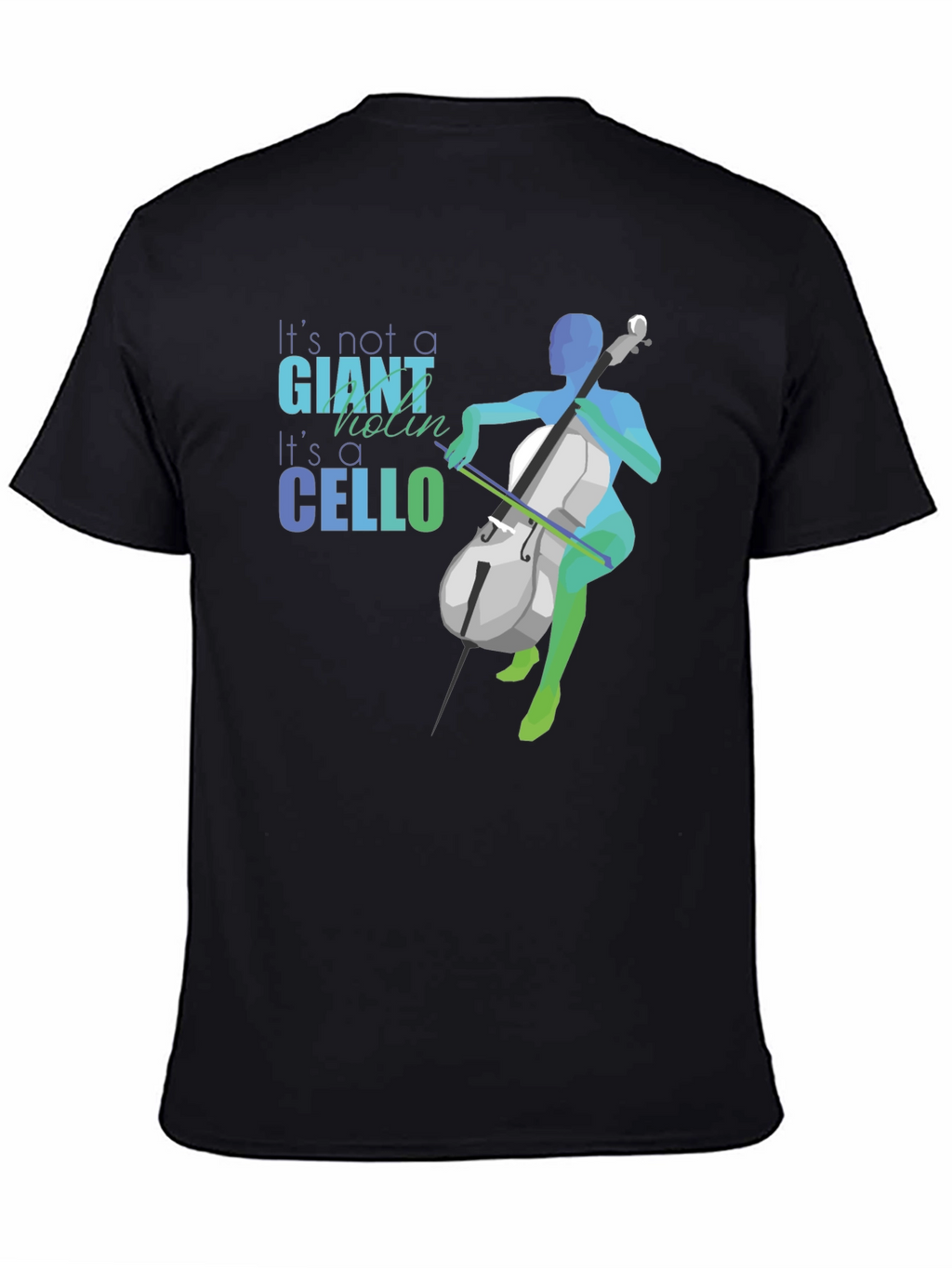 Cello T-Shirt - Its Not a Giant Violin!