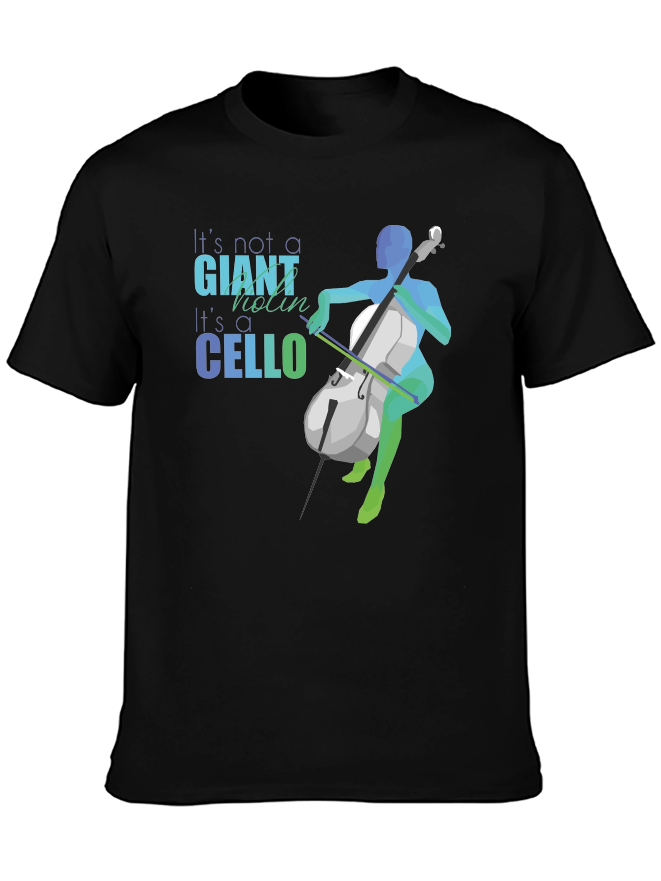 Cello T-Shirt - Its Not a Giant Violin!