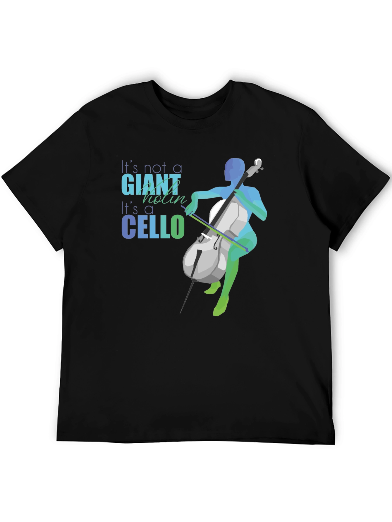 Cello T-Shirt - Its Not a Giant Violin!