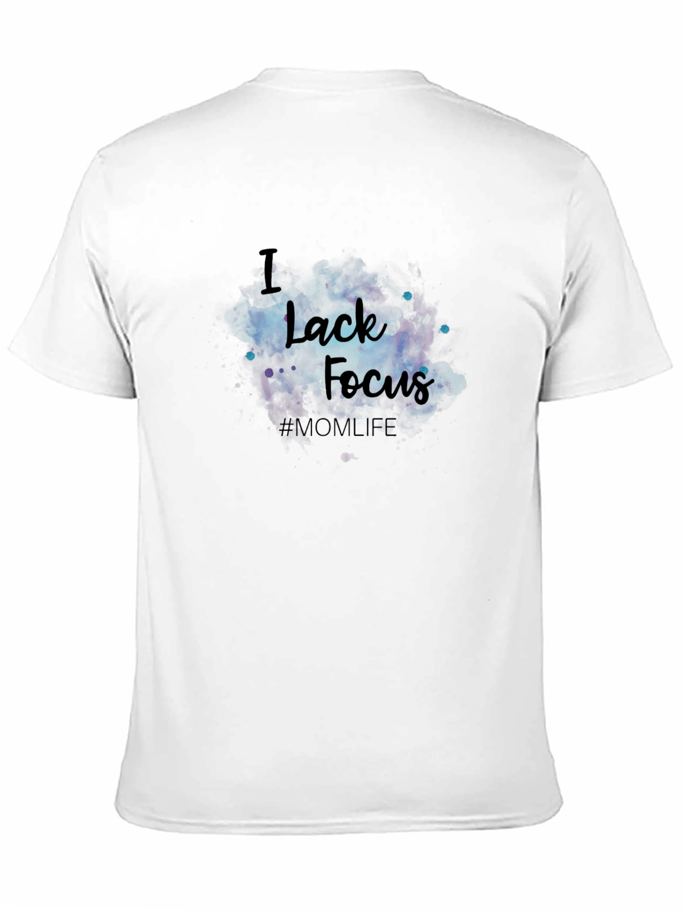 I Lack Focus T-Shirt - #MOM LIFE